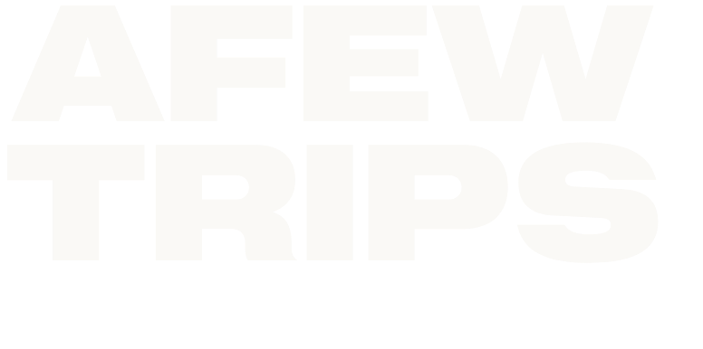 AFEW TRIPS
